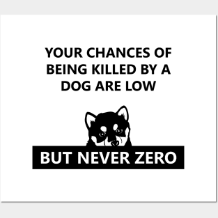 Your chances of Being Killed by a Dog are Low Posters and Art